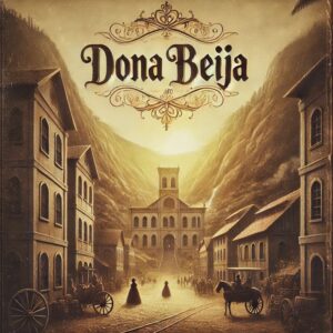 Imagem inspirada na abertura da novela Dona Beija, exibida pela TV Manchete em 1986. A cena retrata uma cidade colonial com casarões e uma grande construção ao fundo, cercada por montanhas. Pessoas vestindo trajes do século XIX caminham pelas ruas de terra, enquanto carruagens e cavalos reforçam a atmosfera de época. O título Dona Beija aparece no topo com uma tipografia elegante e ornamentada. A novela, estrelada por Maitê Proença, foi um grande sucesso de audiência, relembrando a história da lendária cortesã de Araxá.